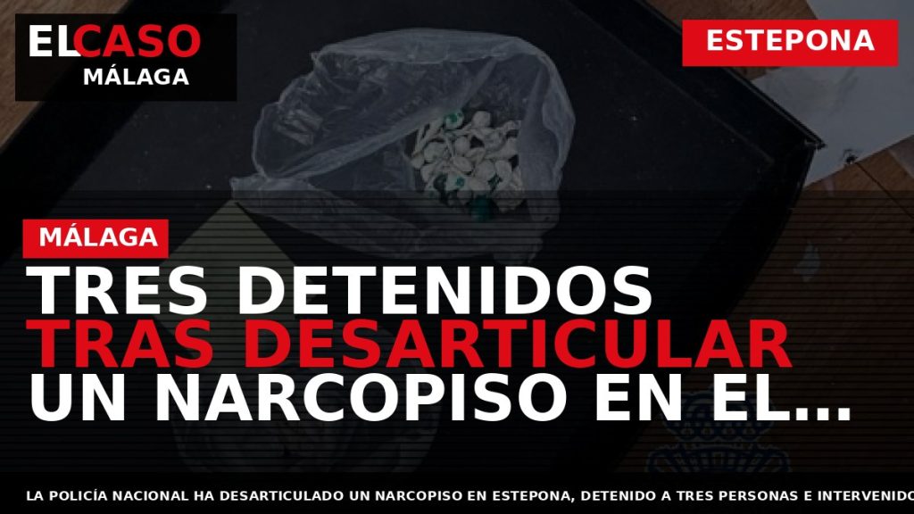 Portada El Caso Málaga: TRES DETENIDOS TRAS DESARTICULAR UN NARCOPISO EN EL CENTRO DE ESTEPONA — ESTEPONA