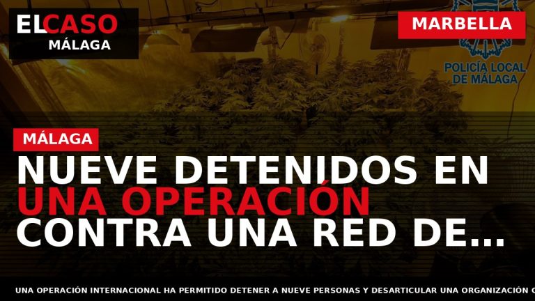 Portada El Caso Málaga: NUEVE DETENIDOS EN UNA OPERACIÓN CONTRA UNA RED DE NARCOTRÁFICO ASENTADA — MARBELLA