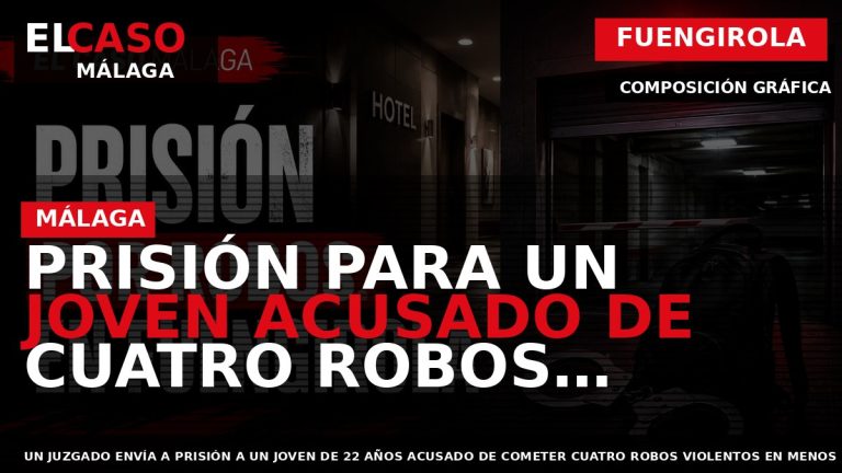 Portada El Caso Málaga: PRISIÓN PARA UN JOVEN ACUSADO DE CUATRO ROBOS VIOLENTOS EN FUENGIROLA — FUENGIROLA