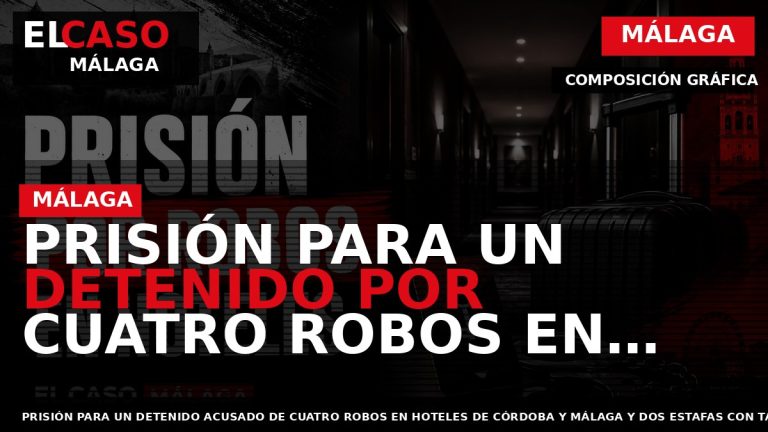 Portada El Caso Málaga: PRISIÓN PARA UN DETENIDO POR CUATRO ROBOS EN HOTELES DE CÓRDOBA — MÁLAGA