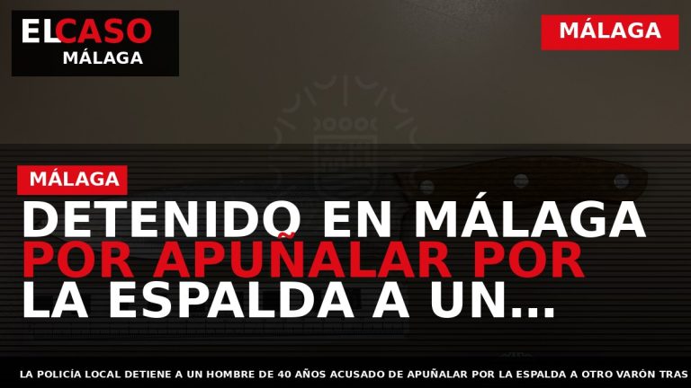 Portada El Caso Málaga: DETENIDO EN MÁLAGA POR APUÑALAR POR LA ESPALDA A UN HOMBRE — MÁLAGA