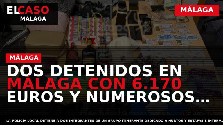 Portada El Caso Málaga: DOS DETENIDOS EN MÁLAGA CON 6.170 EUROS Y NUMEROSOS OBJETOS DE — MÁLAGA