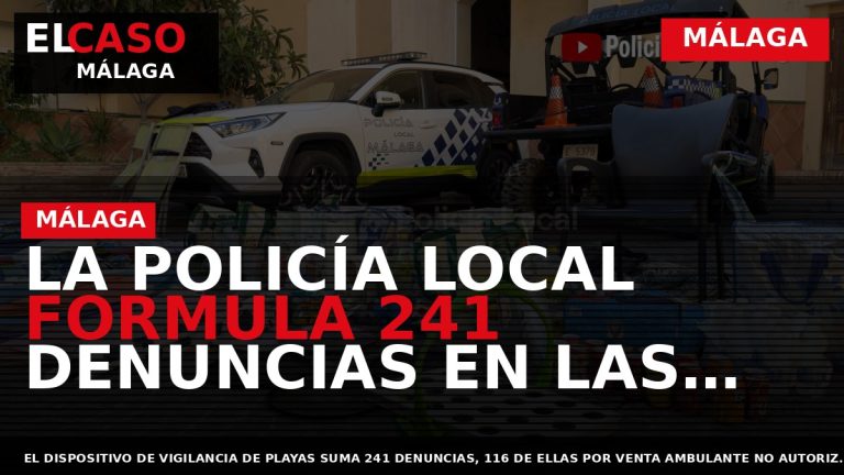 Portada El Caso Málaga: LA POLICÍA LOCAL FORMULA 241 DENUNCIAS EN LAS PLAYAS DE MÁLAGA — MÁLAGA