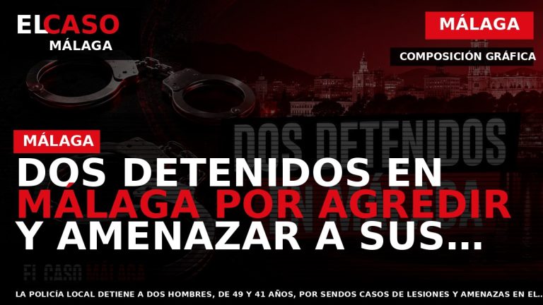 Portada El Caso Málaga: DOS DETENIDOS EN MÁLAGA POR AGREDIR Y AMENAZAR A SUS EXPAREJAS — MÁLAGA