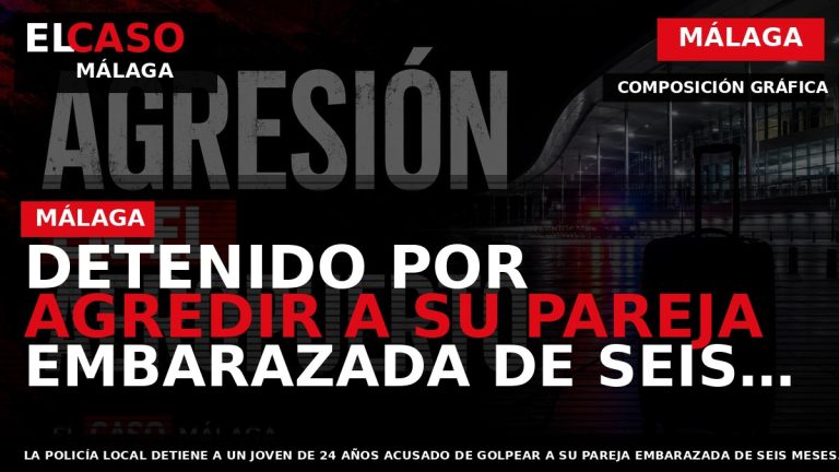 Portada El Caso Málaga: DETENIDO POR AGREDIR A SU PAREJA EMBARAZADA DE SEIS MESES EN — MÁLAGA