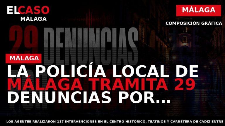 Portada El Caso Málaga: LA POLICÍA LOCAL DE MÁLAGA TRAMITA 29 DENUNCIAS POR RUIDOS Y — MÁLAGA