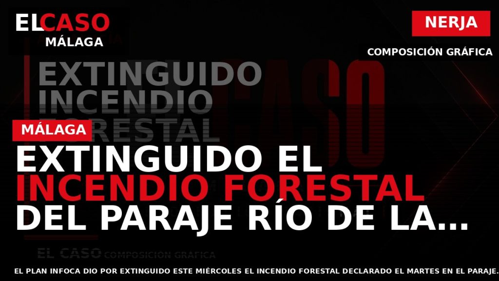 Portada El Caso Málaga: EXTINGUIDO EL INCENDIO FORESTAL DEL PARAJE RÍO DE LA MIEL EN — NERJA