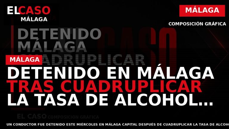 Portada El Caso Málaga: DETENIDO EN MÁLAGA TRAS CUADRUPLICAR LA TASA DE ALCOHOL Y CAUSAR — MÁLAGA