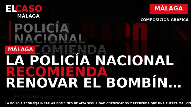 Portada El Caso Málaga: LA POLICÍA NACIONAL RECOMIENDA RENOVAR EL BOMBÍN DE LA PUERTA PARA — MÁLAGA