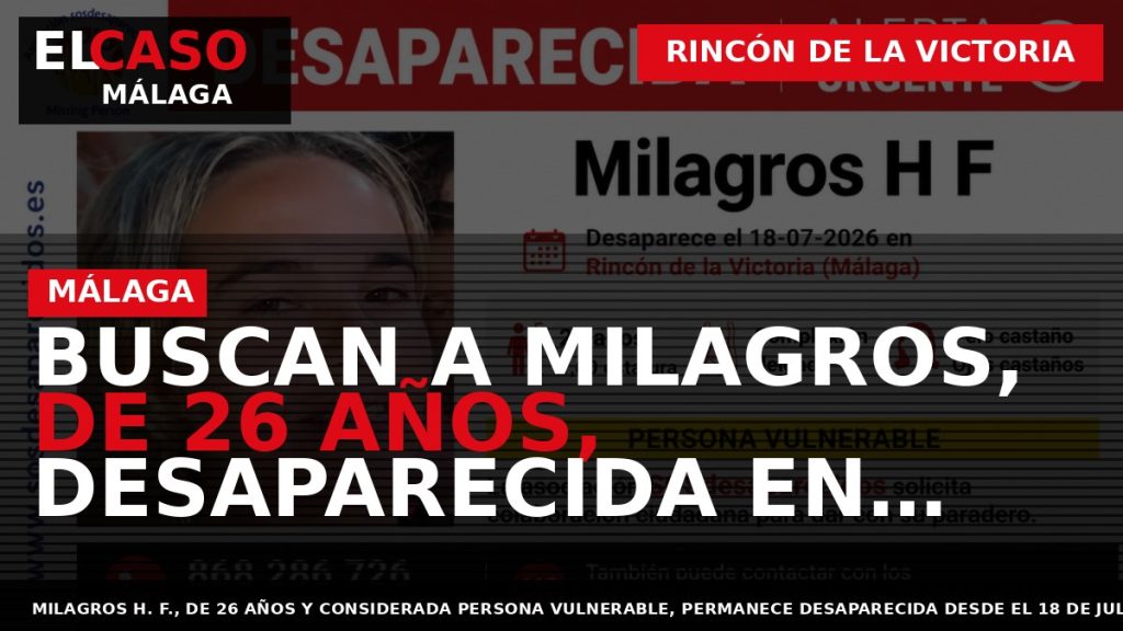 Portada El Caso Málaga: BUSCAN A MILAGROS, DE 26 AÑOS, DESAPARECIDA EN RINCÓN DE LA — RINCÓN DE LA VICTORIA