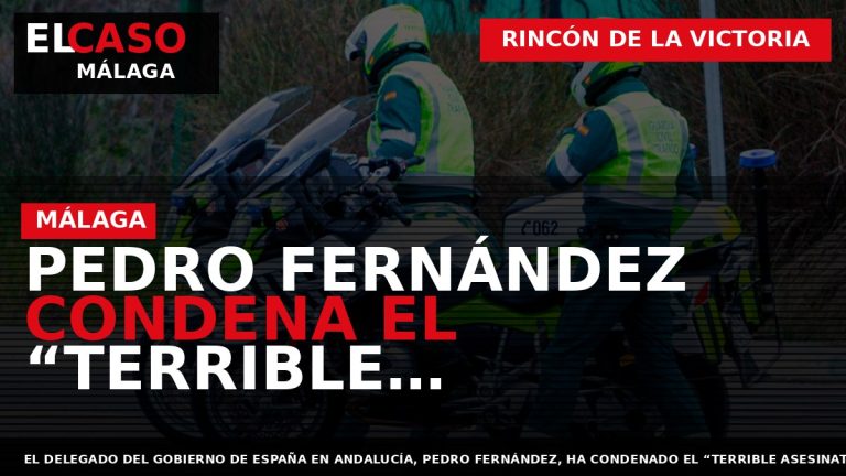 Portada El Caso Málaga: PEDRO FERNÁNDEZ CONDENA EL “TERRIBLE ASESINATO” DE UNA MUJER EN RINCÓN — RINCÓN DE LA VICTORIA