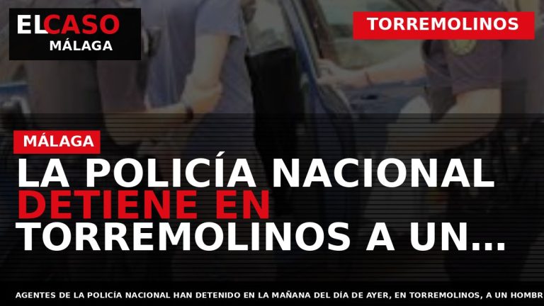 Portada El Caso Málaga: LA POLICÍA NACIONAL DETIENE EN TORREMOLINOS A UN HOMBRE CON UNA — TORREMOLINOS