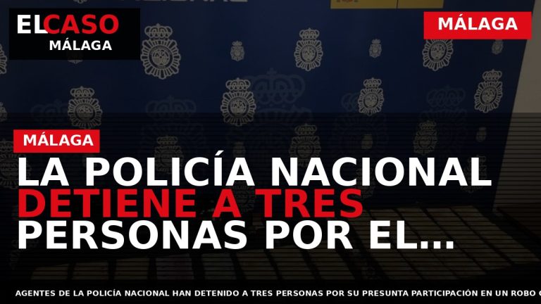 Portada El Caso Málaga: LA POLICÍA NACIONAL DETIENE A TRES PERSONAS POR EL ROBO DE — MÁLAGA