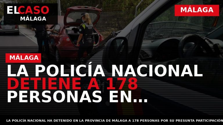 Portada El Caso Málaga: LA POLICÍA NACIONAL DETIENE A 178 PERSONAS EN MÁLAGA TRAS DESARTICULAR — MÁLAGA