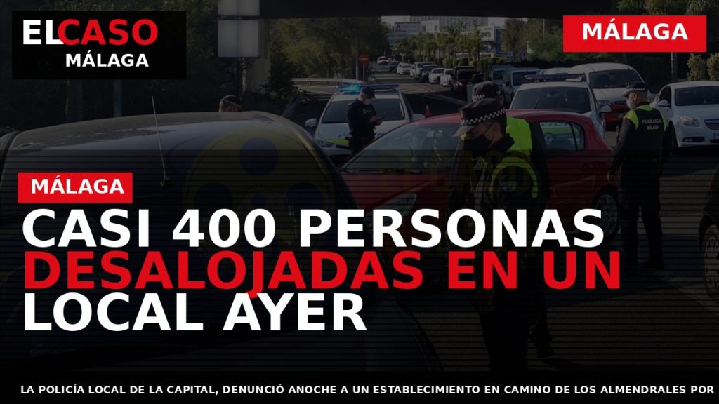 Portada El Caso Málaga: CASI 400 PERSONAS DESALOJADAS EN UN LOCAL AYER — MÁLAGA
