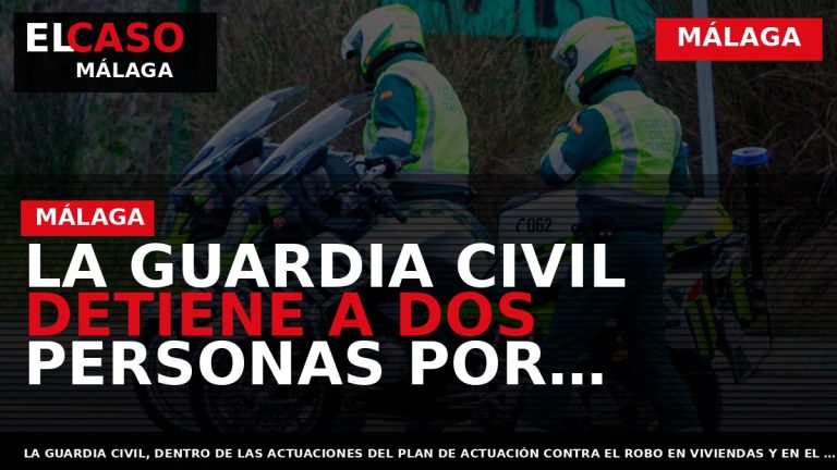 Portada El Caso Málaga: LA GUARDIA CIVIL DETIENE A DOS PERSONAS POR VARIOS DELITOS DE — MÁLAGA