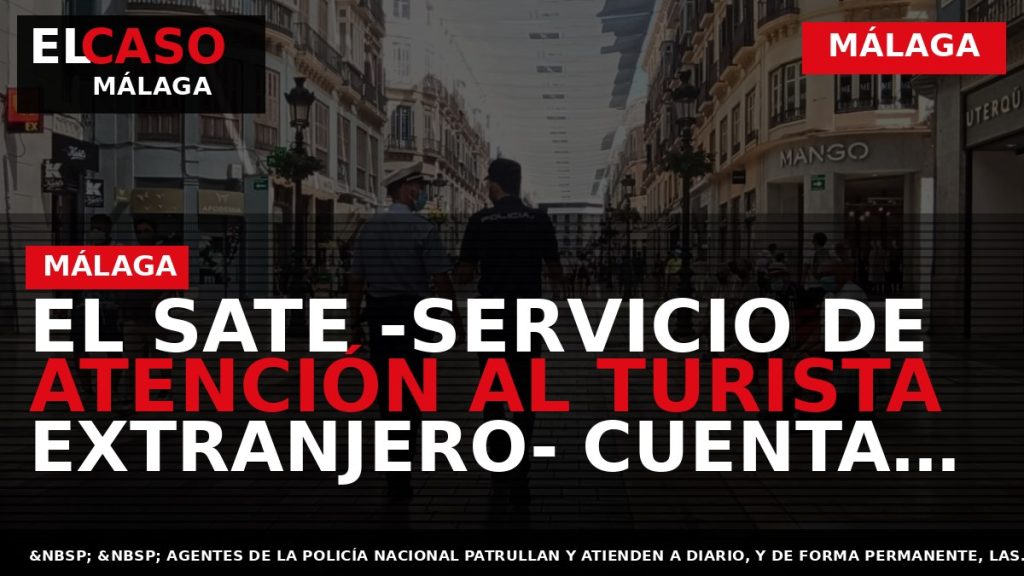 Portada El Caso Málaga: EL SATE -SERVICIO DE ATENCIÓN AL TURISTA EXTRANJERO- CUENTA DESDE PRIMEROS — MÁLAGA
