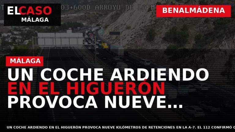 Portada El Caso Málaga: UN COCHE ARDIENDO EN EL HIGUERÓN PROVOCA NUEVE KILÓMETROS DE RETENCIONES — BENALMÁDENA