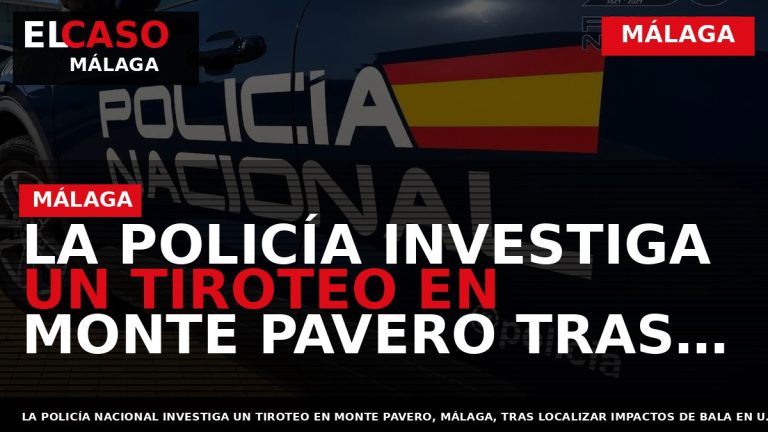 Portada El Caso Málaga: LA POLICÍA INVESTIGA UN TIROTEO EN MONTE PAVERO TRAS HALLAR IMPACTOS — MÁLAGA