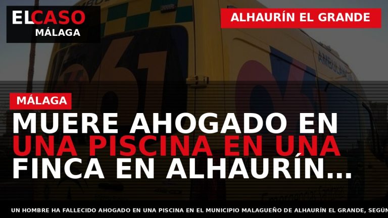 Portada El Caso Málaga: MUERE AHOGADO EN UNA PISCINA EN UNA FINCA EN ALHAURÍN EL — ALHAURÍN EL GRANDE