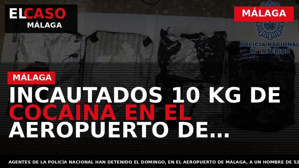 Portada El Caso Málaga: INCAUTADOS 10 KG DE COCAÍNA EN EL AEROPUERTO DE MÁLAGA — MÁLAGA