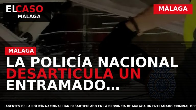 Portada El Caso Málaga: LA POLICÍA NACIONAL DESARTICULA UN ENTRAMADO CRIMINAL DEDICADO AL TRÁFICO INTERNACIONAL — MÁLAGA