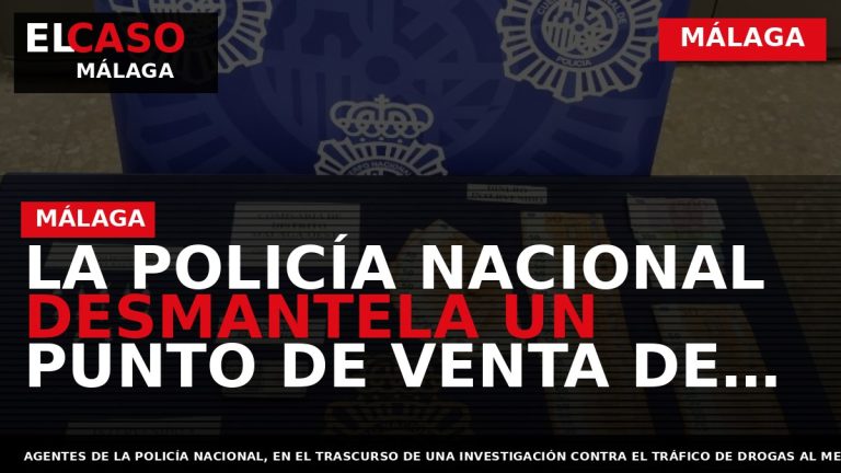 Portada El Caso Málaga: LA POLICÍA NACIONAL DESMANTELA UN PUNTO DE VENTA DE COCAÍNA EN — MÁLAGA