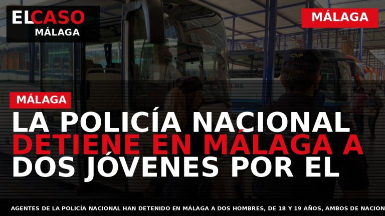 Portada El Caso Málaga: LA POLICÍA NACIONAL DETIENE EN MÁLAGA A DOS JÓVENES POR EL — MÁLAGA