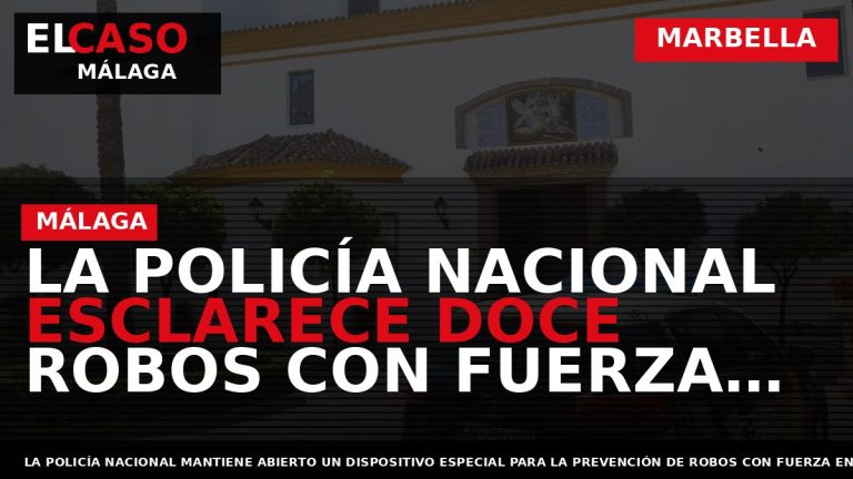 Portada El Caso Málaga: LA POLICÍA NACIONAL ESCLARECE DOCE ROBOS CON FUERZA EN COMERCIOS DE — MARBELLA