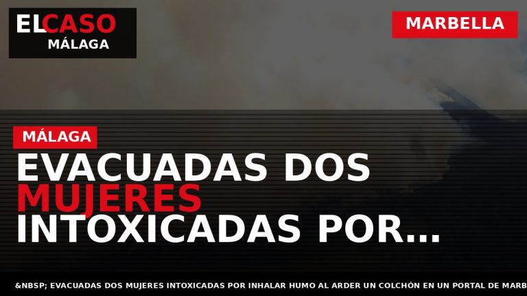 Portada El Caso Málaga: EVACUADAS DOS MUJERES INTOXICADAS POR INHALAR HUMO AL ARDER UN COLCHÓN — MARBELLA