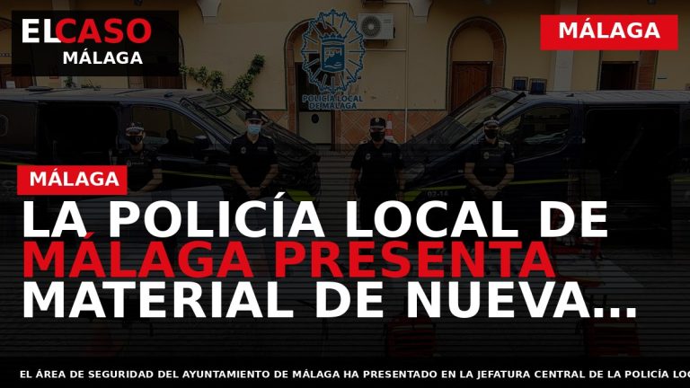 Portada El Caso Málaga: LA POLICÍA LOCAL DE MÁLAGA PRESENTA MATERIAL DE NUEVA ADQUISICIÓN CON — MÁLAGA
