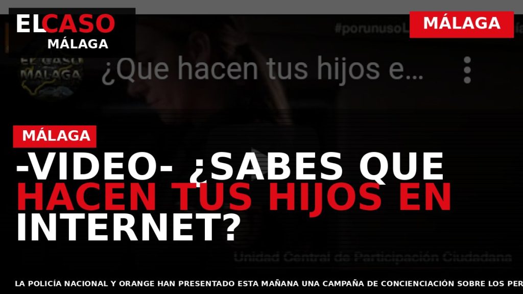 Portada El Caso Málaga: -VIDEO- ¿SABES QUE HACEN TUS HIJOS EN INTERNET? — MÁLAGA