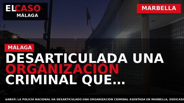 Portada El Caso Málaga: DESARTICULADA UNA ORGANIZACIÓN CRIMINAL QUE EXTORSIONÓ AL PROPIETARIO DE UN ESTABLECIMIENTO — MARBELLA