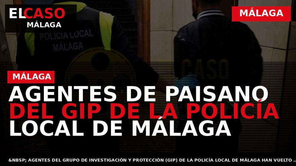 Portada El Caso Málaga: AGENTES DE PAISANO DEL GIP DE LA POLICÍA LOCAL DE MÁLAGA — MÁLAGA