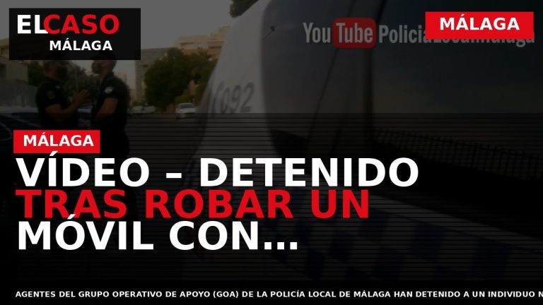 Portada El Caso Málaga: VÍDEO – DETENIDO TRAS ROBAR UN MÓVIL CON PORNOGRAFÍA INFANTIL DENTRO — MÁLAGA