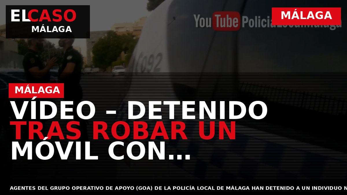 VÍDEO – Detenido tras robar un móvil con pornografía infantil dentro de su contenido