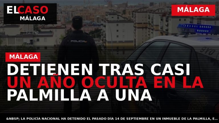 Portada El Caso Málaga: DETIENEN TRAS CASI UN AÑO OCULTA EN LA PALMILLA A UNA — MÁLAGA
