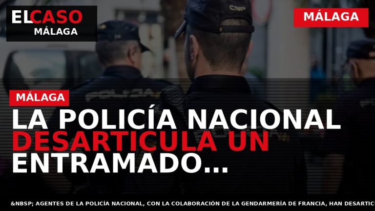 Portada El Caso Málaga: LA POLICÍA NACIONAL DESARTICULA UN ENTRAMADO CRIMINAL DEDICADO AL TRÁFICO DE — MÁLAGA