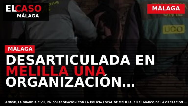 Portada El Caso Málaga: DESARTICULADA EN MELILLA UNA ORGANIZACIÓN DEDICADA A LA VENTA Y DISTRIBUCIÓN — MÁLAGA