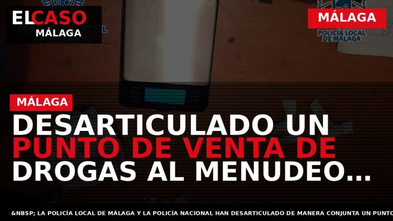 Portada El Caso Málaga: DESARTICULADO UN PUNTO DE VENTA DE DROGAS AL MENUDEO EN LA — MÁLAGA
