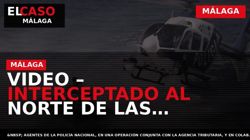 Portada El Caso Málaga: VIDEO – INTERCEPTADO AL NORTE DE LAS AZORES UN VELERO QUE — MÁLAGA