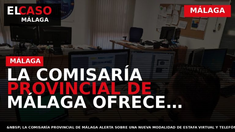 Portada El Caso Málaga: LA COMISARÍA PROVINCIAL DE MÁLAGA OFRECE UNOS CONSEJOS PARA EVITAR SER — MÁLAGA