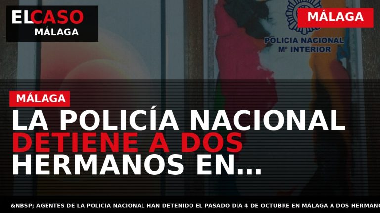 Portada El Caso Málaga: LA POLICÍA NACIONAL DETIENE A DOS HERMANOS EN MÁLAGA EN RELACIÓN — MÁLAGA