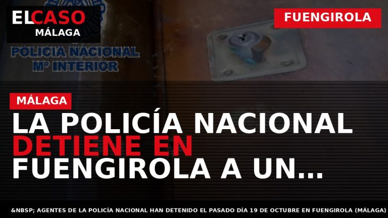 Portada El Caso Málaga: LA POLICÍA NACIONAL DETIENE EN FUENGIROLA A UN HOMBRE POR DEJAR — FUENGIROLA