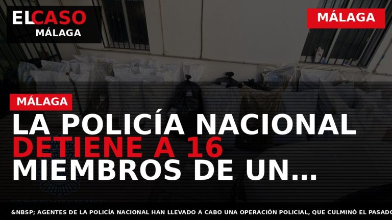 Portada El Caso Málaga: LA POLICÍA NACIONAL DETIENE A 16 MIEMBROS DE UN GRUPO CRIMINAL — MÁLAGA