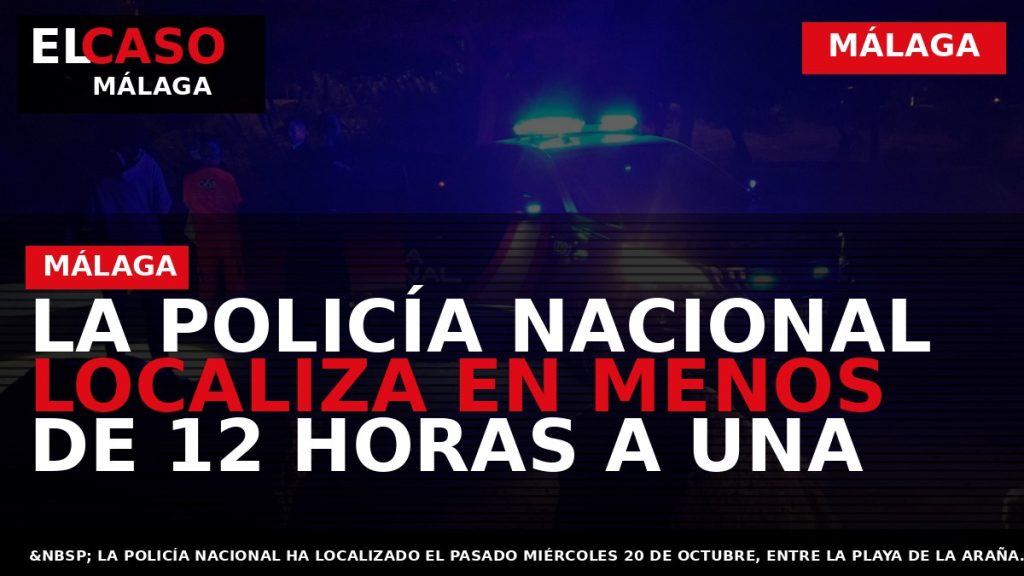 Portada El Caso Málaga: LA POLICÍA NACIONAL LOCALIZA EN MENOS DE 12 HORAS A UNA — MÁLAGA