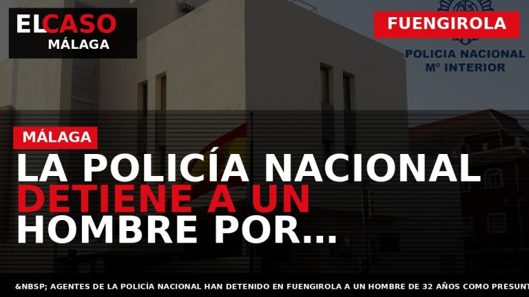 Portada El Caso Málaga: LA POLICÍA NACIONAL DETIENE A UN HOMBRE POR EXHIBICIONISMO ANTE MENORES — FUENGIROLA