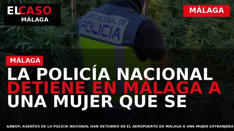 Portada El Caso Málaga: LA POLICÍA NACIONAL DETIENE EN MÁLAGA A UNA MUJER QUE SE — MÁLAGA