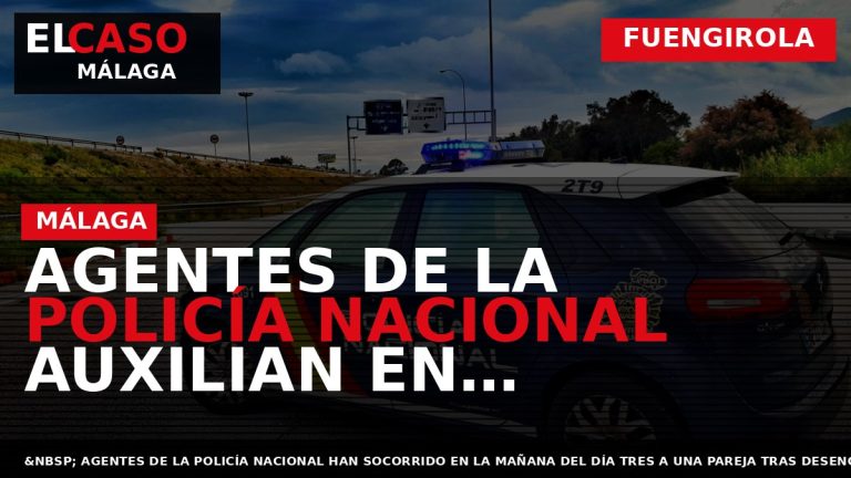 Portada El Caso Málaga: AGENTES DE LA POLICÍA NACIONAL AUXILIAN EN FUENGIROLA A UN ANCIANO — FUENGIROLA