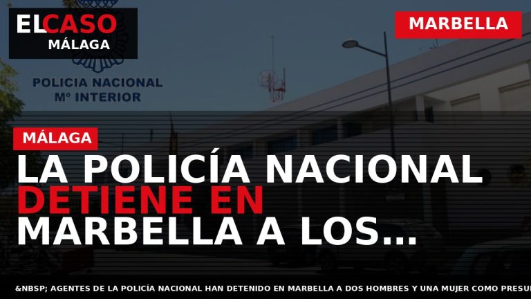 Portada El Caso Málaga: LA POLICÍA NACIONAL DETIENE EN MARBELLA A LOS AUTORES DE NUMEROSOS — MARBELLA